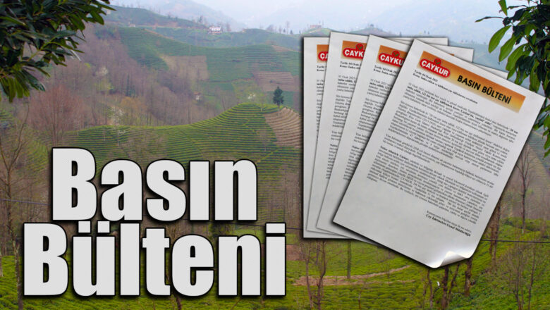 ÇAYKUR BASIN BÜLTENİ YAYIMLADI…..