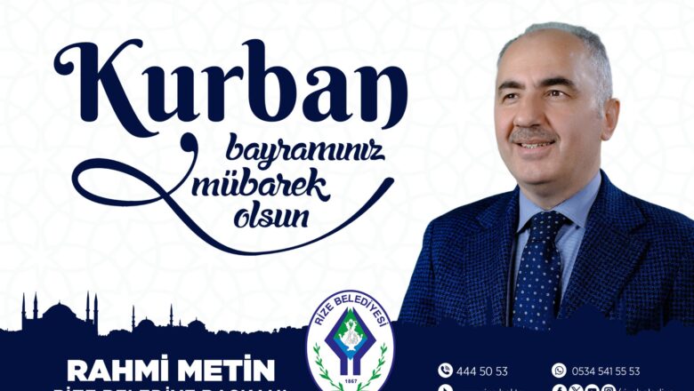 RİZE BELEDİYE BAŞKANI RAHMİ METİN KURBAN BAYRAMINIZI KUTLAR…