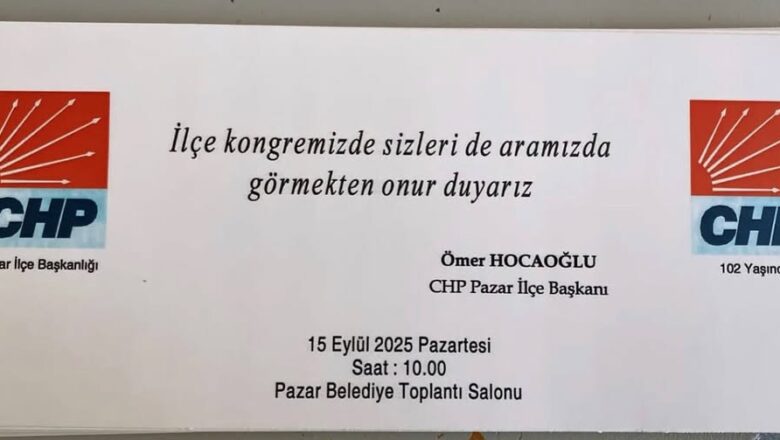  YARIN (15.09.25 PAZARTESİ GÜNÜ) PAZAR CHP İLÇE KONGRESİNİ YAPIYOR…