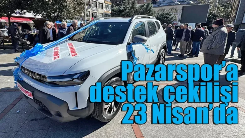  PAZARSPOR PİYANGO’DA VERECEĞİ OTOMOBİLİ PAZAR MEYDANIN’DA SERGİLEDİ…