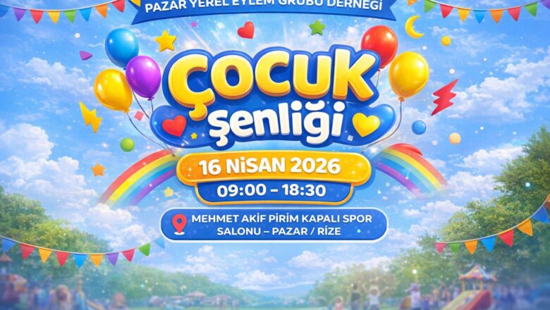  RİZE-PAZAR’DA ÇOCUK ŞENLİĞİ DÜZENLENİYOR..