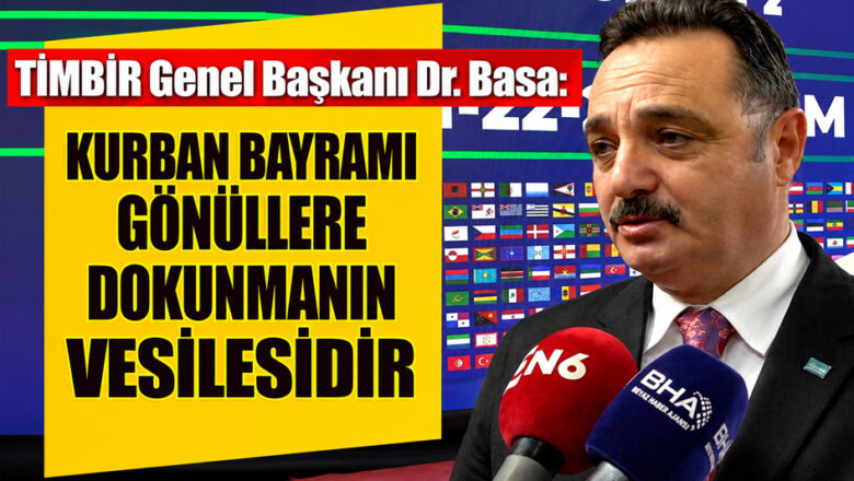  TİMBİR GENEL BAŞKANI DR.SÜLEYMAN BASA TÜM MÜSLÜMAN ALEMİNİN KURBAN BAYRAMINI KUTLADI..
